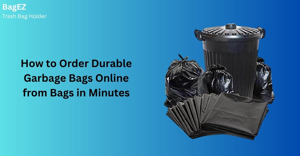 How to Order Durable Garbage Bags Online from Bagez in Minutes